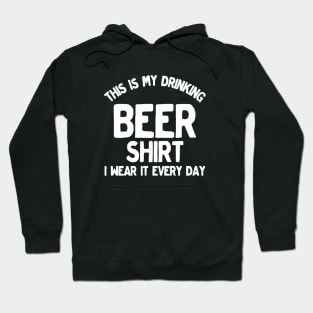 This Is My Beer Drinking Shirt I Wear It Every Day Hoodie